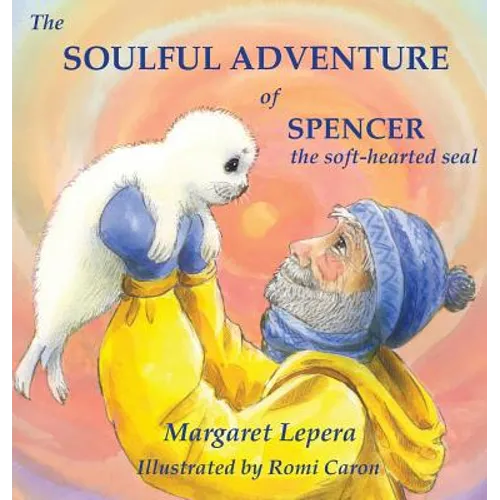 The Soulful Adventure of Spencer, the Soft-hearted Seal - Hardcover