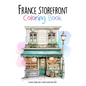 France Storefront Coloring Book: 50 unique coloring pages of France's Architectural Beauty - Paperback