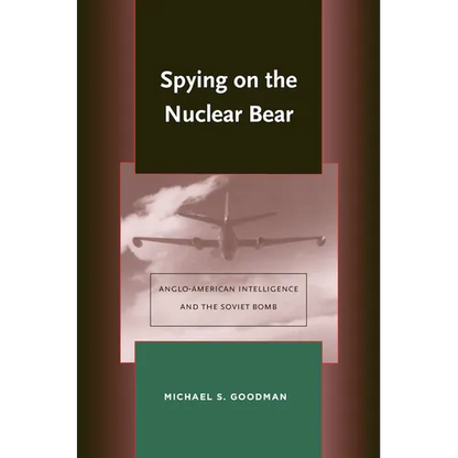 Spying on the Nuclear Bear: Anglo-American Intelligence and the Soviet Bomb - Hardcover