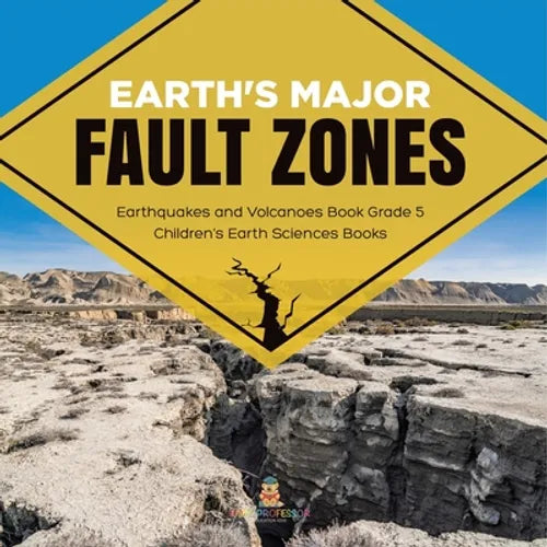 Earth's Major Fault Zones Earthquakes and Volcanoes Book Grade 5 Children's Earth Sciences Books - Paperback