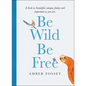 Be Wild Be Free - Hardcover