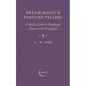 Dream Magic & Fortune Telling: A Witch's Guide to Prophecies, Omens, and Divination - Hardcover