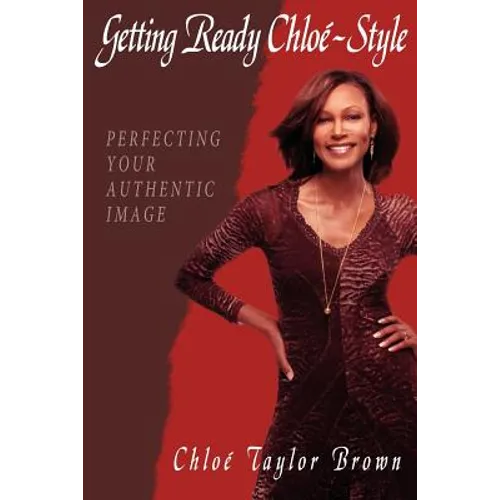 Getting Ready Chloe-Style: Perfecting Your Authentic Image - Paperback