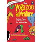 The Yoga Zoo Adventure: Animal Poses and Games for Little Kids - Hardcover