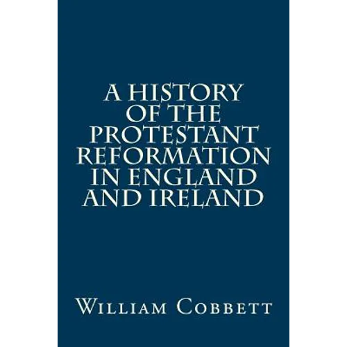 A History of the Protestant Reformation in England and Ireland - Paperback