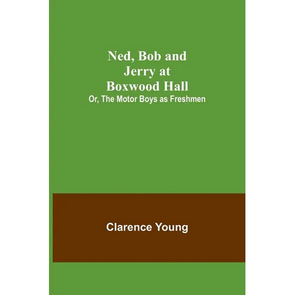 Ned, Bob and Jerry at Boxwood Hall; Or, The Motor Boys as Freshmen - Paperback