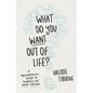 What Do You Want Out of Life?: A Philosophical Guide to Figuring Out What Matters - Hardcover