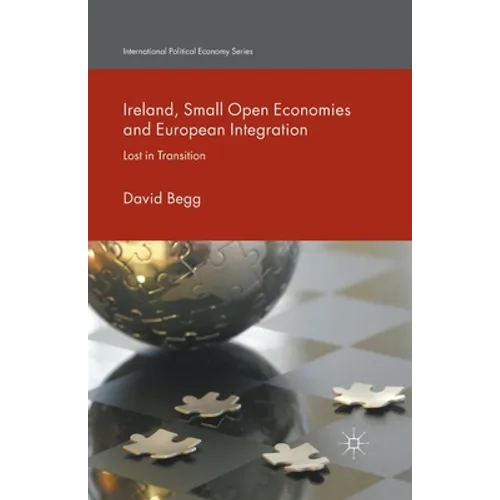 Ireland, Small Open Economies and European Integration: Lost in Transition - Paperback