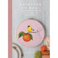 Painting with Wool: Sixteen Artful Projects to Needle Felt - Hardcover