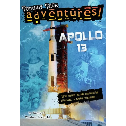 Apollo 13 (Totally True Adventures): How Three Brave Astronauts Survived a Space Disaster - Paperback
