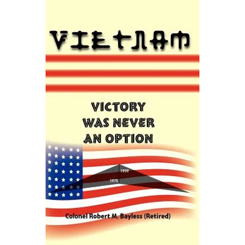 Vietnam: Victory Was Never an Option - Hardcover