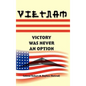 Vietnam: Victory Was Never an Option - Hardcover