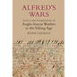 Alfred's Wars: Sources and Interpretations of Anglo-Saxon Warfare in the Viking Age - Paperback