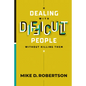 Dealing with Difficult People Without Killing Them - Hardcover