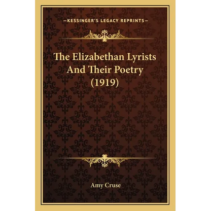 The Elizabethan Lyrists And Their Poetry (1919) - Paperback