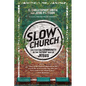 Slow Church: Cultivating Community in the Patient Way of Jesus - Paperback