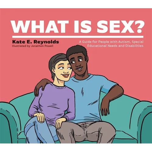 What Is Sex?: A Guide for People with Autism, Special Educational Needs and Disabilities - Hardcover