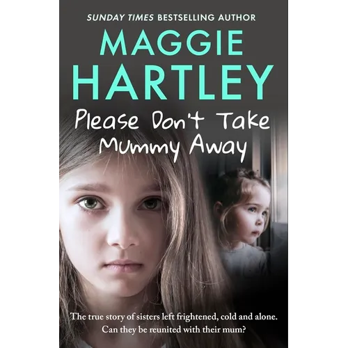 Please Don't Take Mummy Away: The True Story of Two Sisters Left Cold, Frightened, Hungry and Alone - Paperback