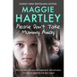 Please Don't Take Mummy Away: The True Story of Two Sisters Left Cold, Frightened, Hungry and Alone - Paperback