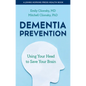 Dementia Prevention: Using Your Head to Save Your Brain - Hardcover