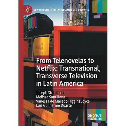 From Telenovelas to Netflix: Transnational, Transverse Television in Latin America - Paperback