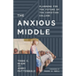 The Anxious Middle: Planning for the Future of the Christian College - Hardcover