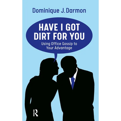 Have I Got Dirt For You: Using Office Gossip to Your Advantage - Paperback