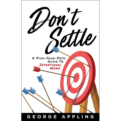 Don't Settle: A Pick-Your-Path Guide to Intentional Work - Hardcover