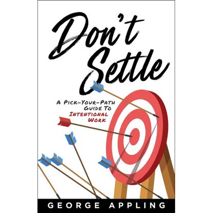 Don't Settle: A Pick-Your-Path Guide to Intentional Work - Hardcover
