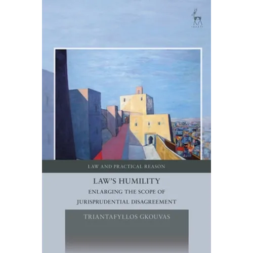 Law's Humility: Enlarging the Scope of Jurisprudential Disagreement - Hardcover