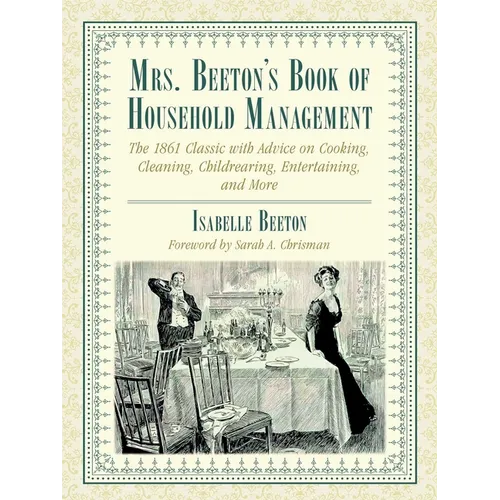 Mrs. Beeton's Book of Household Management: The 1861 Classic with Advice on Cooking, Cleaning, Childrearing, Entertaining, and More - Paperback