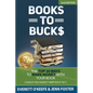 Books to Bucks: The Top 20 Ways to Make Money with Your Book (even if you haven't written it yet) - Paperback