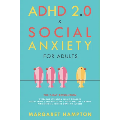 ADHD 2.0 & Social Anxiety for Adults: The 7-day Revolution. Overcome Attention Deficit Disorder. Social Skills Self-Discipline Focus Mastery Habits. W - Paperback