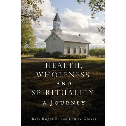 Health, Wholeness, and Spirituality, a Journey - Paperback