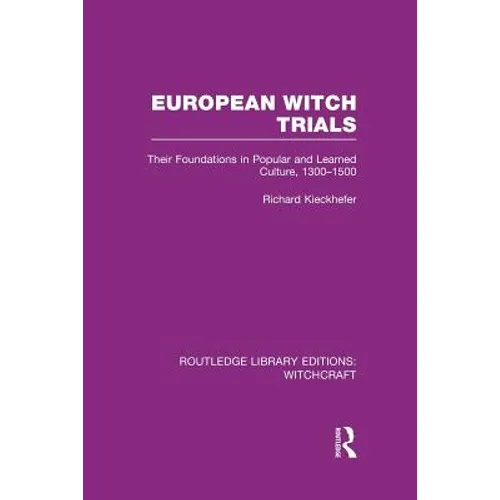 European Witch Trials (Rle Witchcraft): Their Foundations in Popular and Learned Culture, 1300-1500 - Paperback