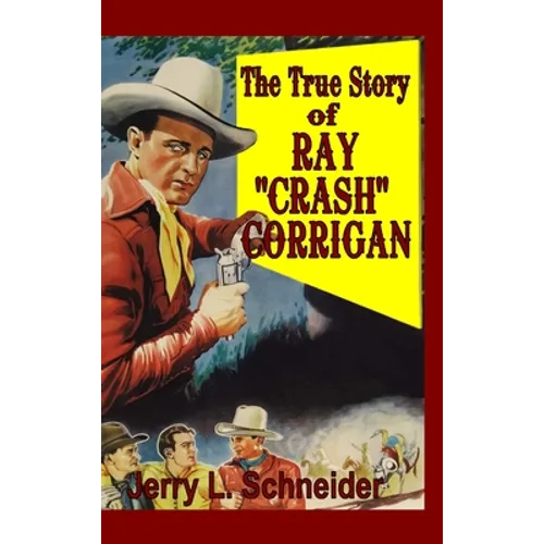 The True Story of Ray "Crash" Corrigan - Hardcover