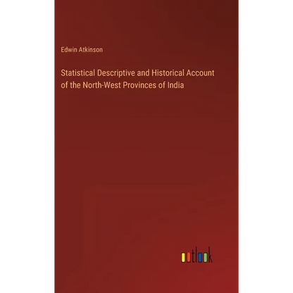 Statistical Descriptive and Historical Account of the North-West Provinces of India - Hardcover