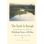 The Earth is Enough: Growing Up in a World of Flyfishing, Trout, & Old Men - Paperback