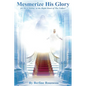 Get Mesmerized by His Glory: For He Is Sitting at the Right Hand of the Father - Paperback