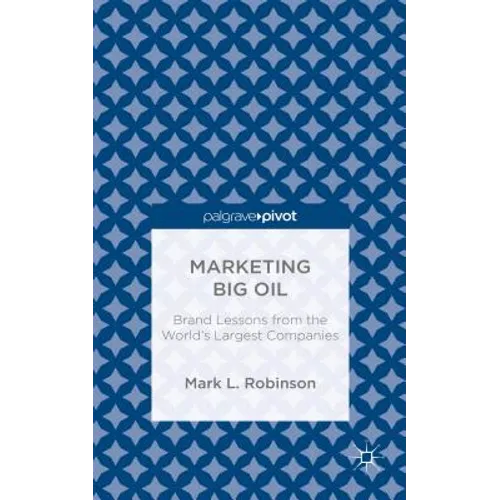 Marketing Big Oil: Brand Lessons from the World's Largest Companies - Hardcover