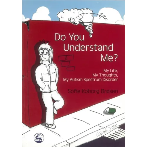 Do You Understand Me?: My Life, My Thoughts, My Autism Spectrum Disorder - Paperback