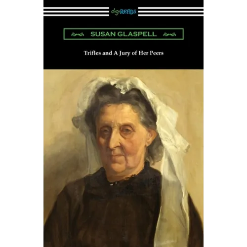 Trifles and A Jury of Her Peers - Paperback