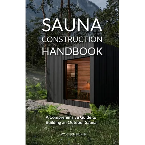 Sauna Construction Handbook: A Comprehensive Guide to Building an Outdoor Sauna - Paperback