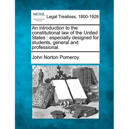 An introduction to the constitutional law of the United States: especially designed for students, general and professional. - Paperback