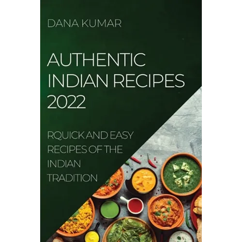Authentic Indian Recipes 2022: Quick and Easy Recipes of the Indian Tradition - Paperback