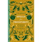 Spells for Prosperity: Enchantments for Wealth, Luck and Success - Hardcover