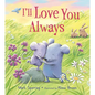 I'll Love You Always - Board Book