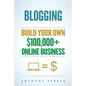 Blogging: How To Make Money Online And Build Your Own $100,000+ Online Business Blogging, Make Money Blogging, Blogging Business - Paperback