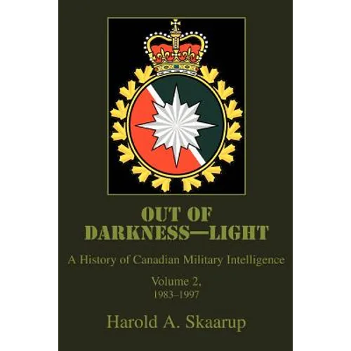 Out of Darkness--Light: A History of Canadian Military Intelligence - Paperback