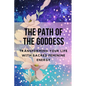 The Path of the Goddess: Transforming Your Life with Sacred Feminine Energy - Paperback